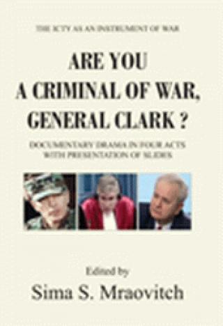 are you a criminal of war general clark  