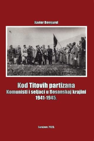 kod titovih partizana komunisti i seljaci u bosanskoj krajini 1941 1945 