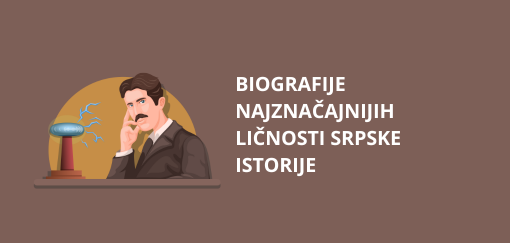 biografije najznačajnijih ličnosti srpske istorije