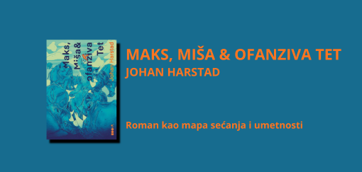 maks, miša ofanziva tet johan harstad roman kao mapa sećanja i umetnosti