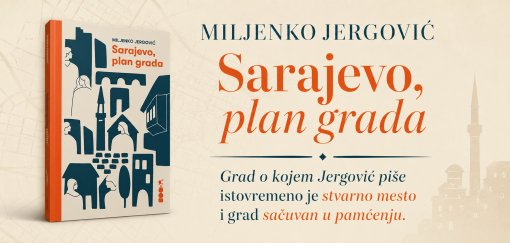 sarajevo, plan grada miljenko jergović grad koji postoji između ulica i sećanja